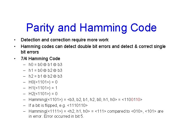 Parity and Hamming Code • • • Detection and correction require more work Hamming