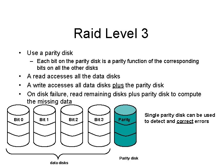 Raid Level 3 • Use a parity disk – Each bit on the parity