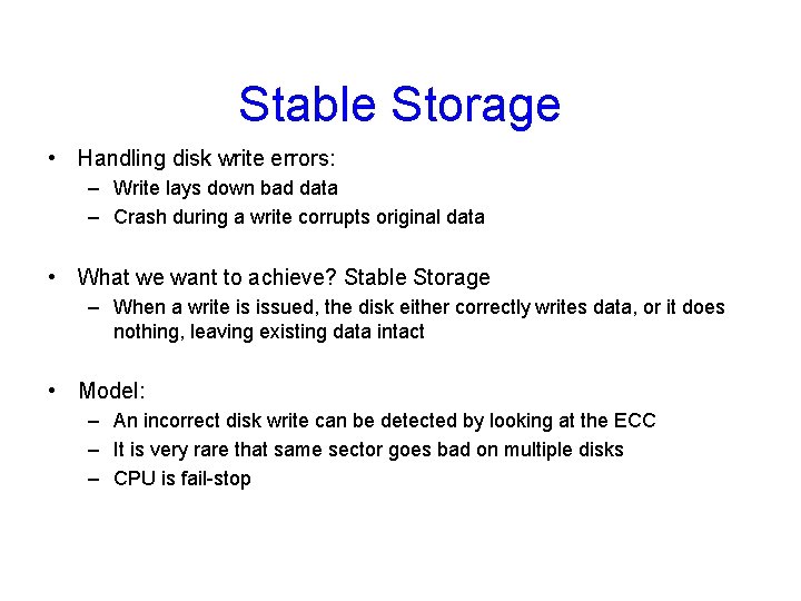 Stable Storage • Handling disk write errors: – Write lays down bad data –