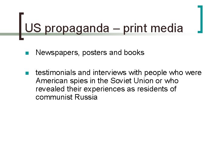 US propaganda – print media n Newspapers, posters and books n testimonials and interviews