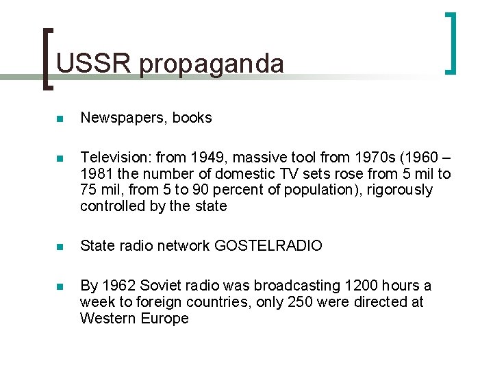 USSR propaganda n Newspapers, books n Television: from 1949, massive tool from 1970 s