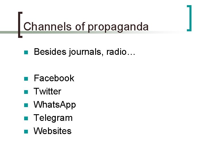 Channels of propaganda n Besides journals, radio… n Facebook Twitter Whats. App Telegram Websites