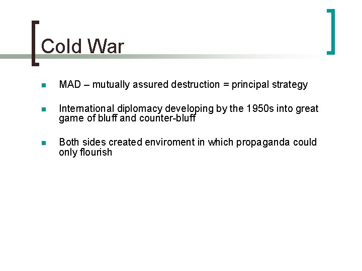 Cold War n MAD – mutually assured destruction = principal strategy n International diplomacy