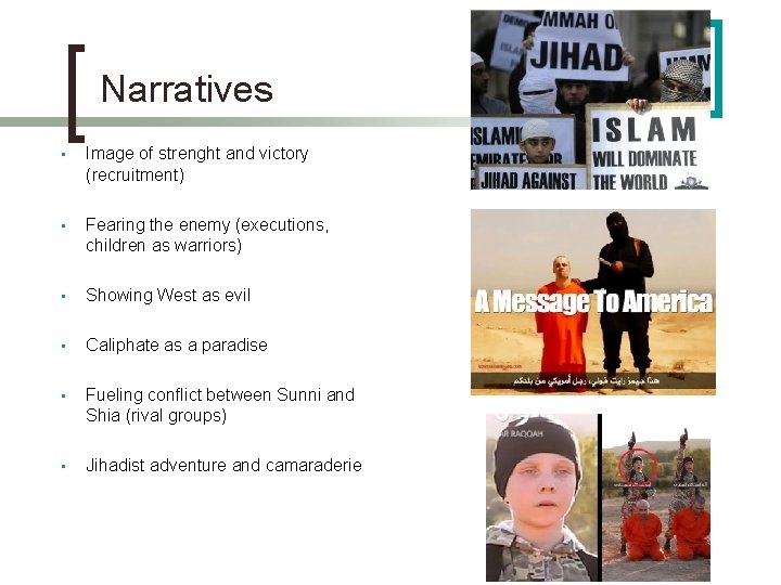 Narratives • Image of strenght and victory (recruitment) • Fearing the enemy (executions, children