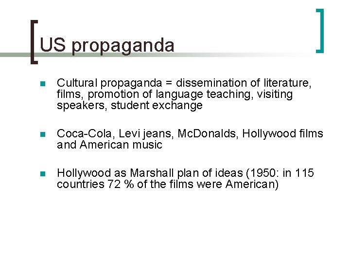 US propaganda n Cultural propaganda = dissemination of literature, films, promotion of language teaching,
