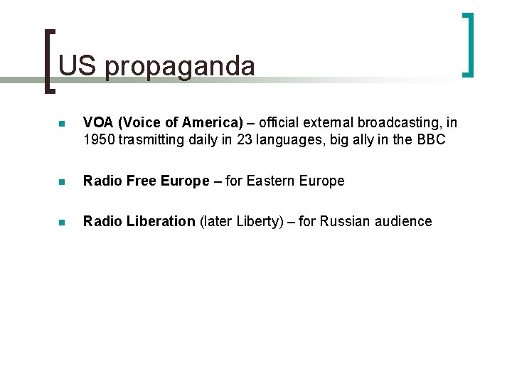 US propaganda n VOA (Voice of America) – official external broadcasting, in 1950 trasmitting