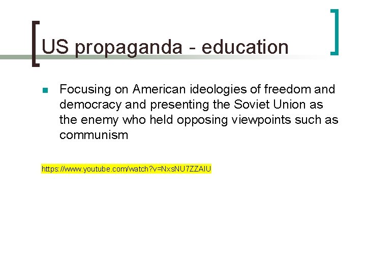 US propaganda - education n Focusing on American ideologies of freedom and democracy and