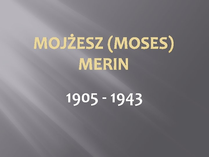 MOJŻESZ (MOSES) MERIN 1905 - 1943 