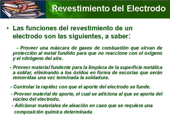 Revestimiento del Electrodo • Las funciones del revestimiento de un electrodo son las siguientes,
