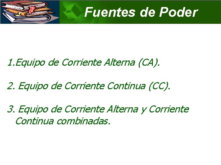 Fuentes de Poder 1. Equipo de Corriente Alterna (CA). 2. Equipo de Corriente Continua