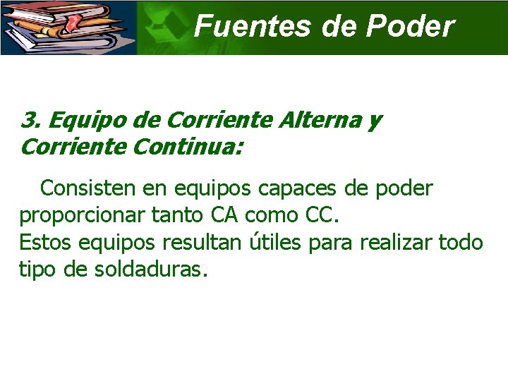 Fuentes de Poder 3. Equipo de Corriente Alterna y Corriente Continua: Consisten en equipos