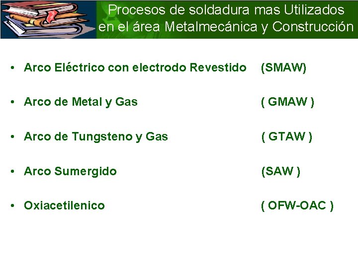 Procesos de soldadura mas Utilizados en el área Metalmecánica y Construcción • Arco Eléctrico