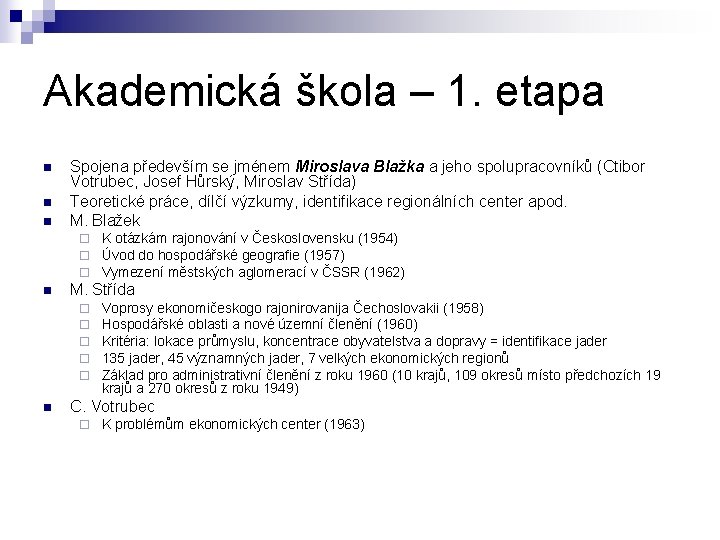 Akademická škola – 1. etapa n n n Spojena především se jménem Miroslava Blažka