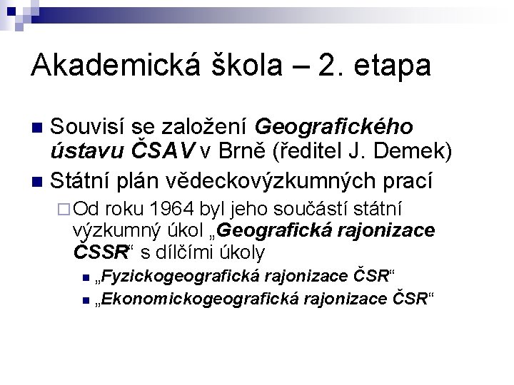 Akademická škola – 2. etapa Souvisí se založení Geografického ústavu ČSAV v Brně (ředitel