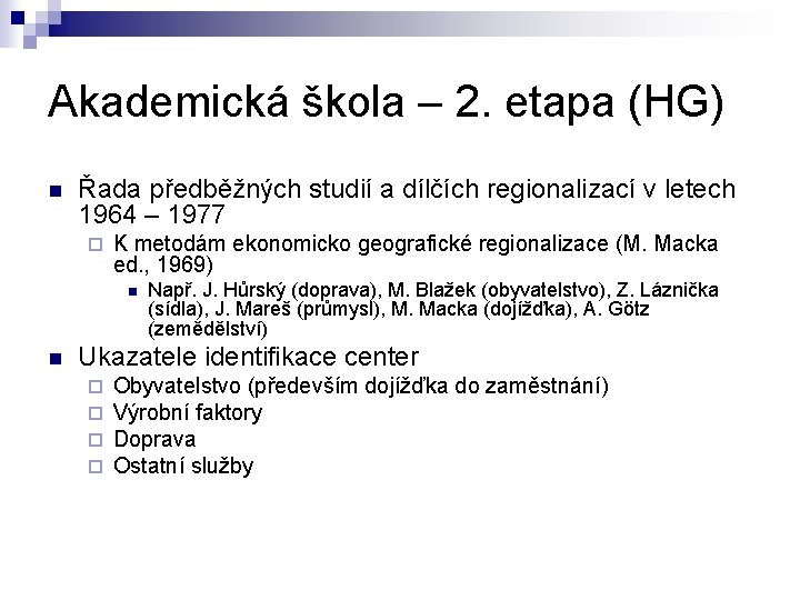 Akademická škola – 2. etapa (HG) n Řada předběžných studií a dílčích regionalizací v