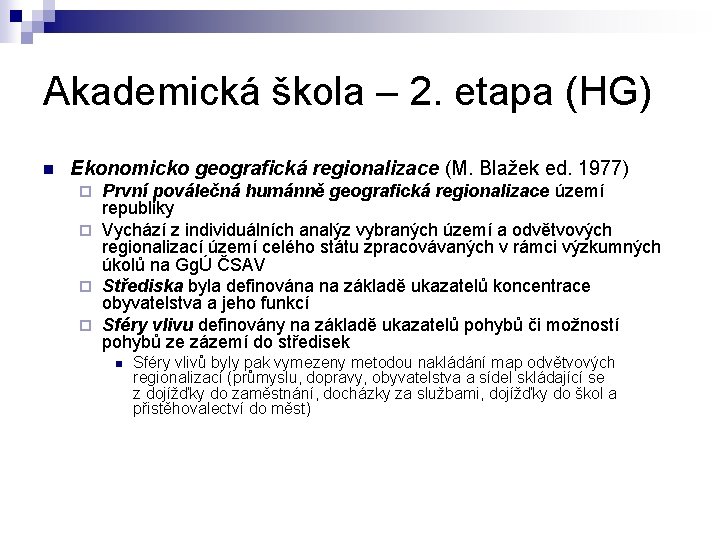 Akademická škola – 2. etapa (HG) n Ekonomicko geografická regionalizace (M. Blažek ed. 1977)