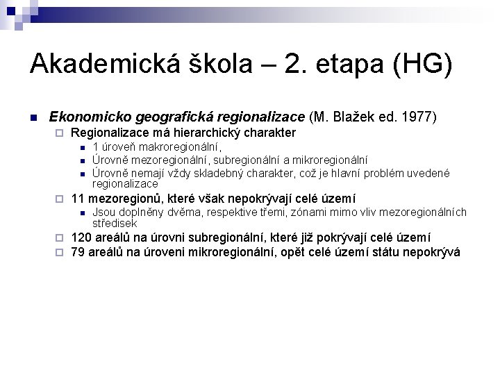 Akademická škola – 2. etapa (HG) n Ekonomicko geografická regionalizace (M. Blažek ed. 1977)