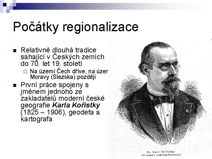 Počátky regionalizace n Relativně dlouhá tradice sahající v Českých zemích do 70. let 19.