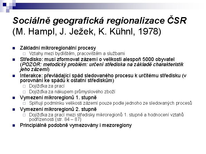 Sociálně geografická regionalizace ČSR (M. Hampl, J. Ježek, K. Kühnl, 1978) n Základní mikroregionální