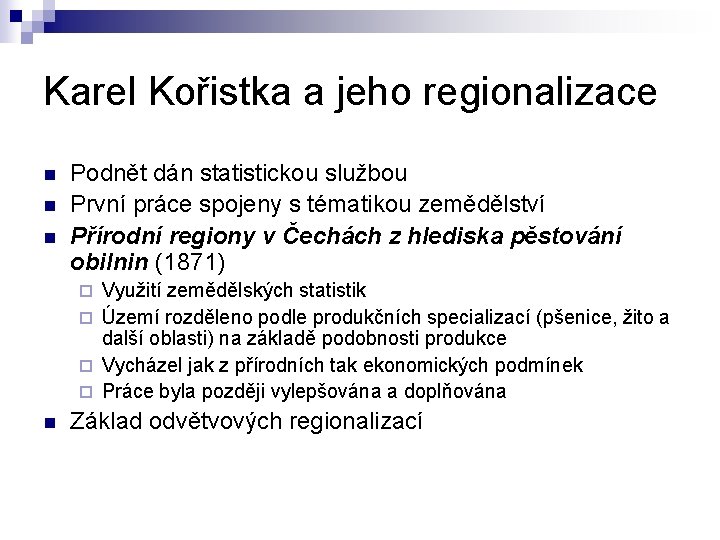 Karel Kořistka a jeho regionalizace n n n Podnět dán statistickou službou První práce