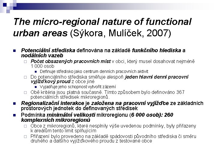 The micro-regional nature of functional urban areas (Sýkora, Mulíček, 2007) n Potenciální střediska definována