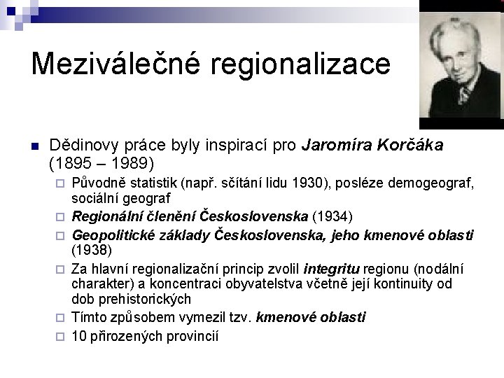 Meziválečné regionalizace n Dědinovy práce byly inspirací pro Jaromíra Korčáka (1895 – 1989) ¨
