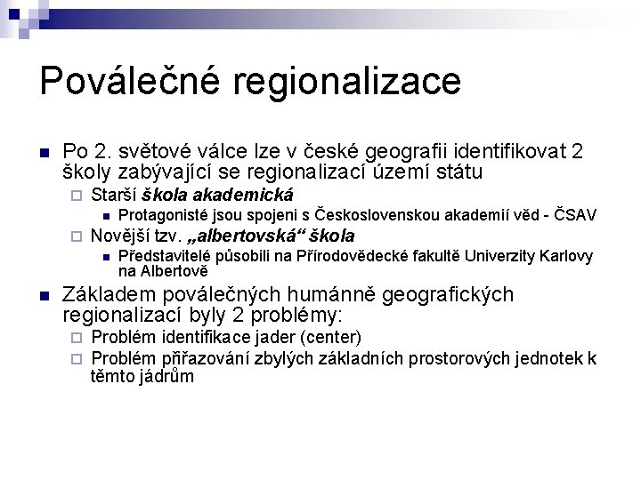 Poválečné regionalizace n Po 2. světové válce lze v české geografii identifikovat 2 školy