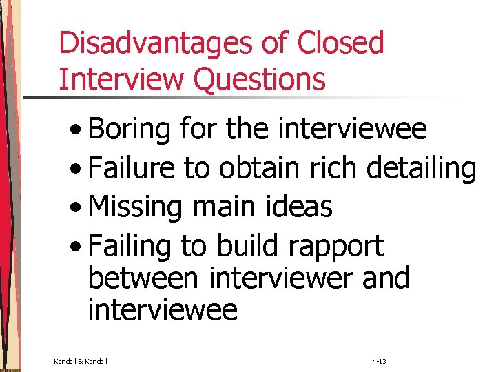 Disadvantages of Closed Interview Questions • Boring for the interviewee • Failure to obtain