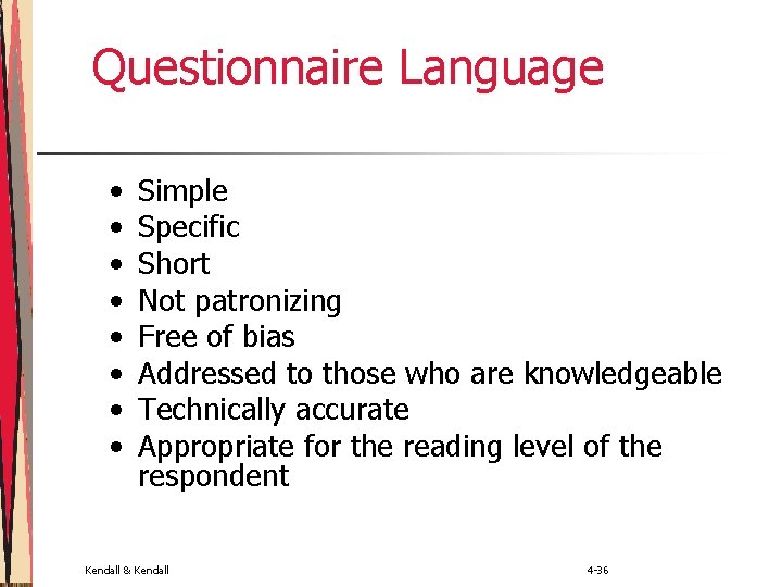 Questionnaire Language • • Simple Specific Short Not patronizing Free of bias Addressed to