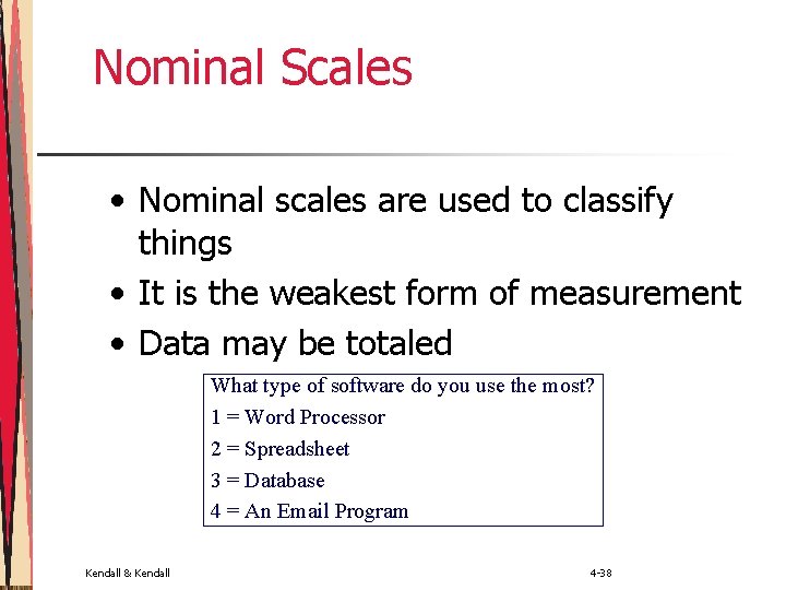 Nominal Scales • Nominal scales are used to classify things • It is the