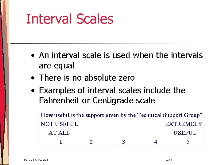 Interval Scales • An interval scale is used when the intervals are equal •