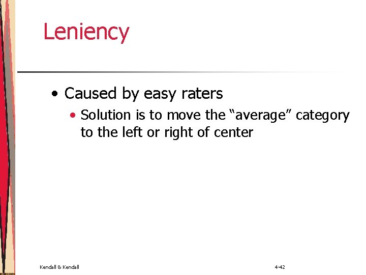 Leniency • Caused by easy raters • Solution is to move the “average” category