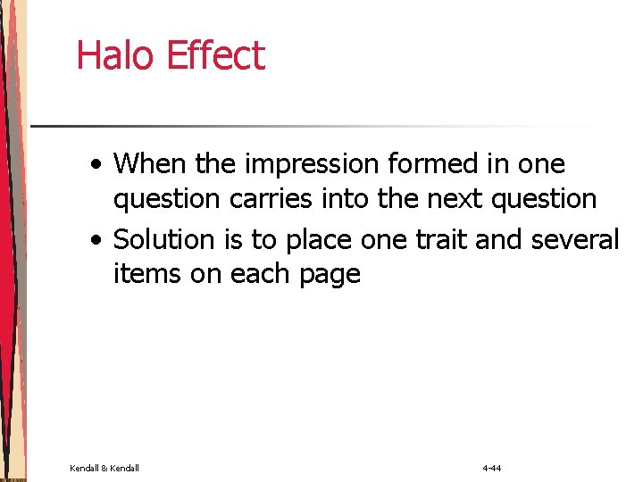 Halo Effect • When the impression formed in one question carries into the next