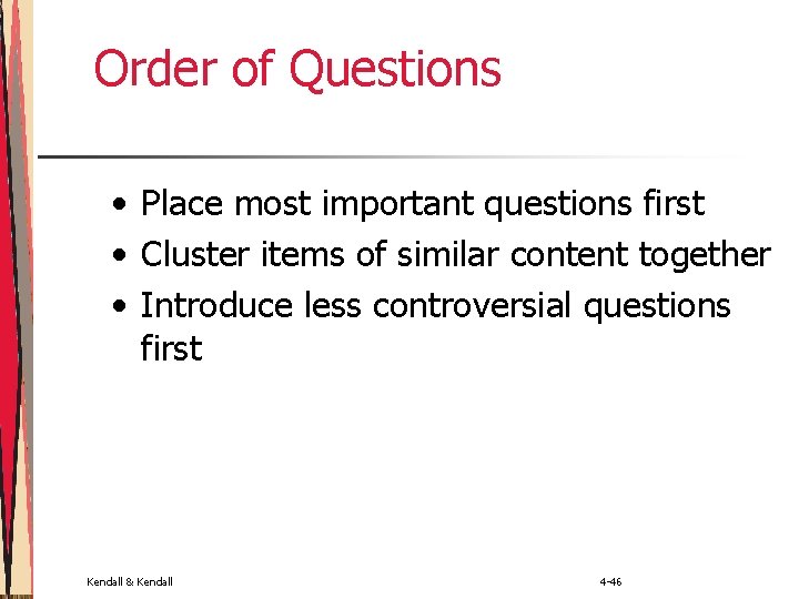 Order of Questions • Place most important questions first • Cluster items of similar