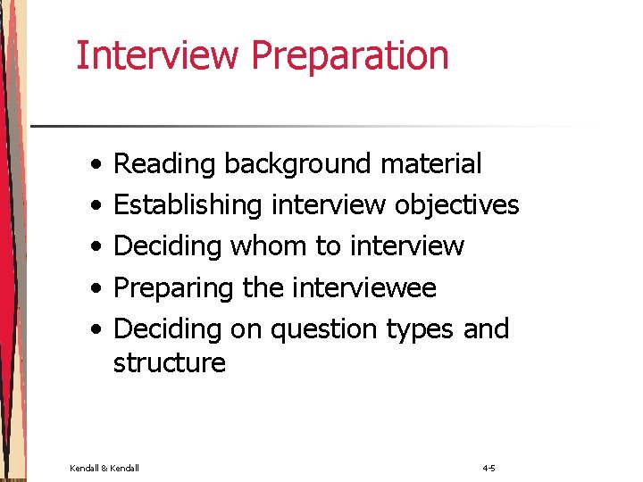 Interview Preparation • • • Reading background material Establishing interview objectives Deciding whom to