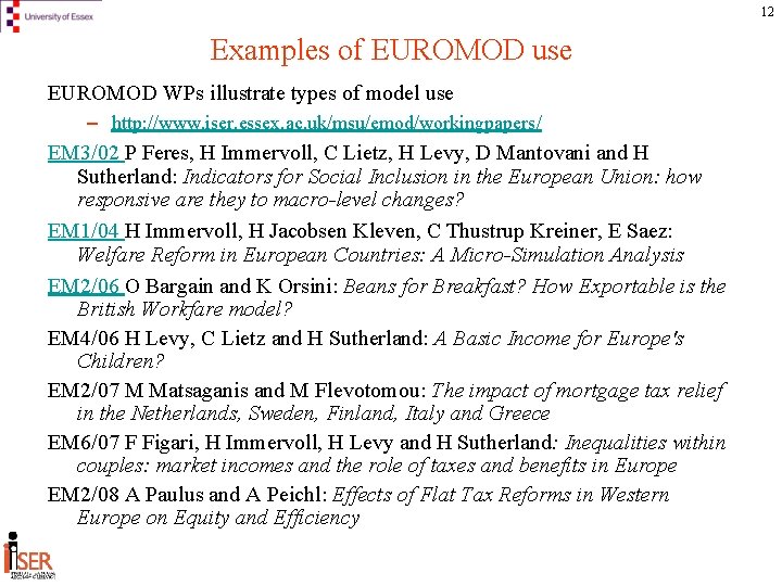 12 Examples of EUROMOD use EUROMOD WPs illustrate types of model use – http: