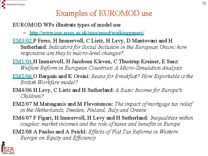 12 Examples of EUROMOD use EUROMOD WPs illustrate types of model use – http: