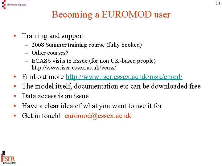 14 Becoming a EUROMOD user • Training and support – 2008 Summer training course