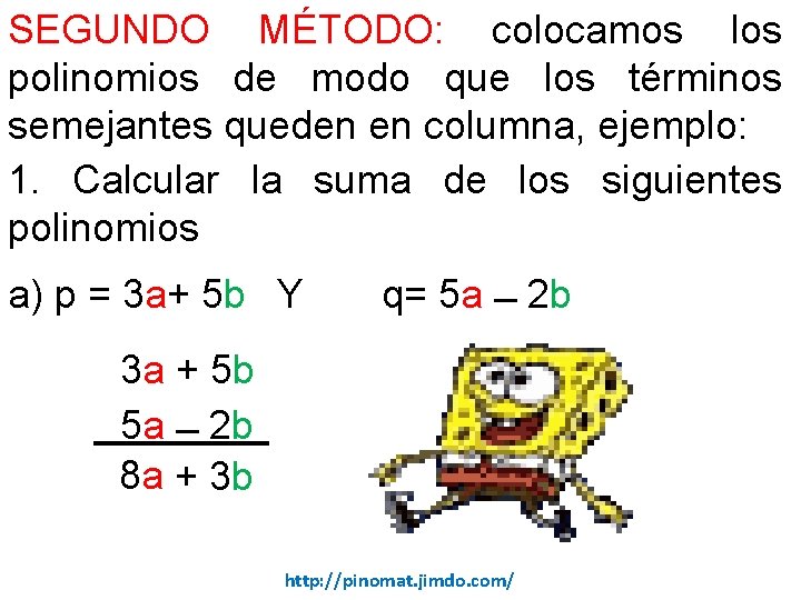 SEGUNDO MÉTODO: colocamos los polinomios de modo que los términos semejantes queden en columna,