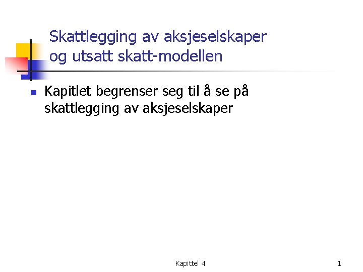 Skattlegging av aksjeselskaper og utsatt skatt-modellen n Kapitlet begrenser seg til å se på