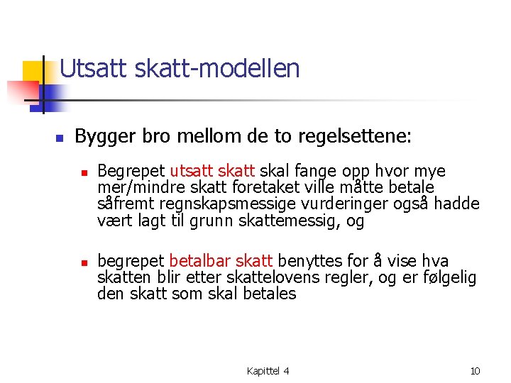 Utsatt skatt-modellen n Bygger bro mellom de to regelsettene: n n Begrepet utsatt skal