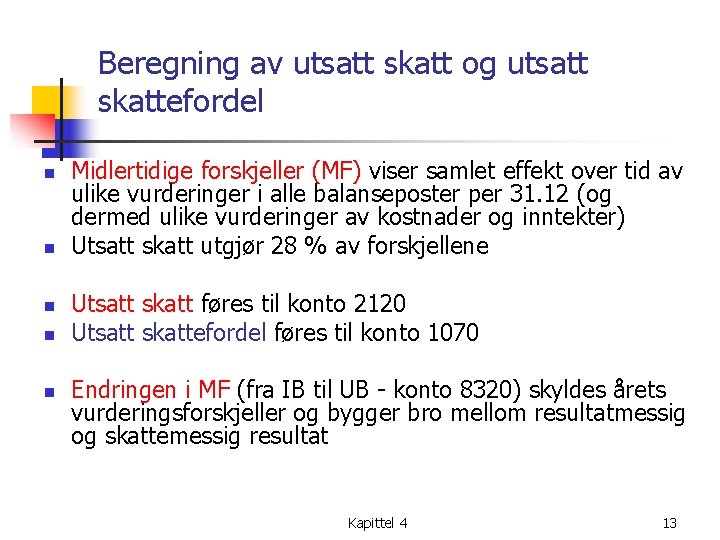 Beregning av utsatt skatt og utsatt skattefordel n n n Midlertidige forskjeller (MF) viser