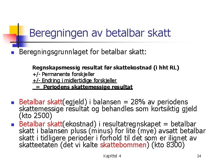 Beregningen av betalbar skatt n Beregningsgrunnlaget for betalbar skatt: Regnskapsmessig resultat før skattekostnad (i