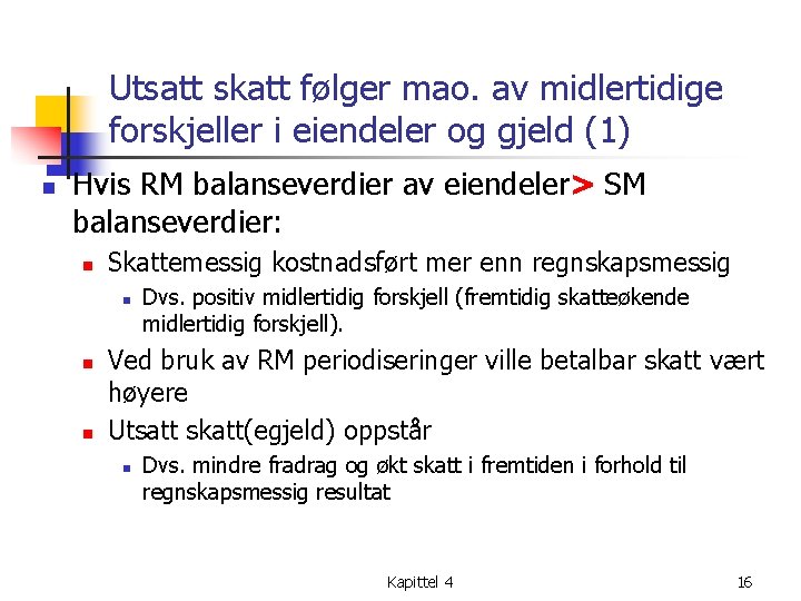 Utsatt skatt følger mao. av midlertidige forskjeller i eiendeler og gjeld (1) n Hvis