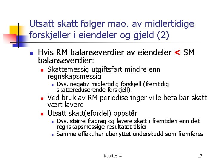 Utsatt skatt følger mao. av midlertidige forskjeller i eiendeler og gjeld (2) n Hvis