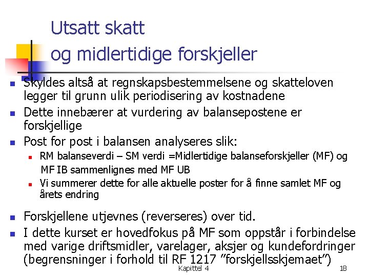 Utsatt skatt og midlertidige forskjeller n n n Skyldes altså at regnskapsbestemmelsene og skatteloven