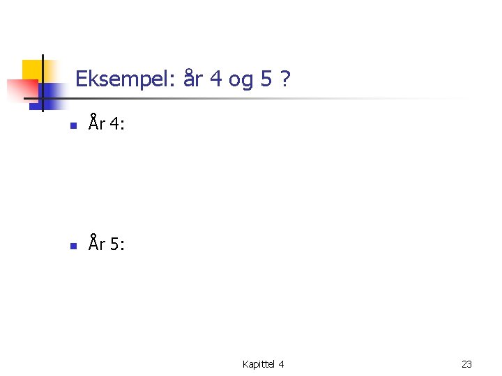 Eksempel: år 4 og 5 ? n År 4: n År 5: Kapittel 4