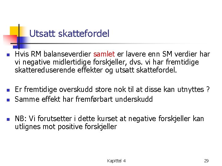 Utsatt skattefordel n n Hvis RM balanseverdier samlet er lavere enn SM verdier har
