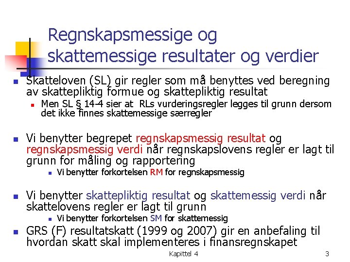 Regnskapsmessige og skattemessige resultater og verdier n Skatteloven (SL) gir regler som må benyttes