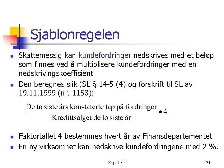Sjablonregelen n n Skattemessig kan kundefordringer nedskrives med et beløp som finnes ved å